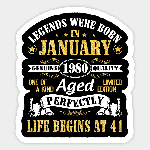 Legends Were Born In January 1980 Genuine Quality Aged Perfectly Life Begins At 41 Years Birthday Sticker by DainaMotteut